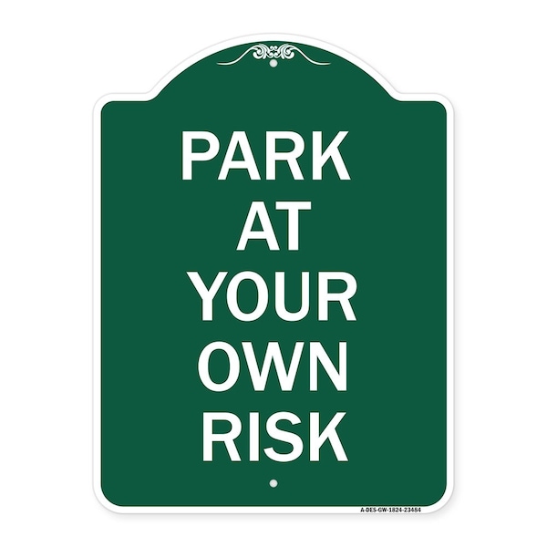 Signmission Designer Series Sign-Park Your Own Risk, Green & White Aluminum Sign, 18" x 24", GW-1824-23484 A-DES-GW-1824-23484 - main